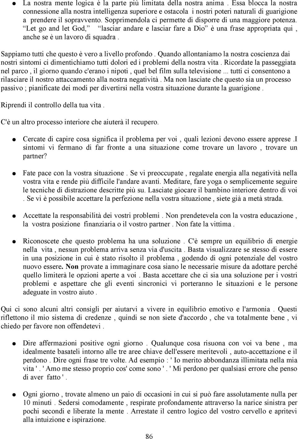 Sopprimendola ci permette di disporre di una maggiore potenza. Let go and let God, lasciar andare e lasciar fare a Dio è una frase appropriata qui, anche se è un lavoro di squadra.