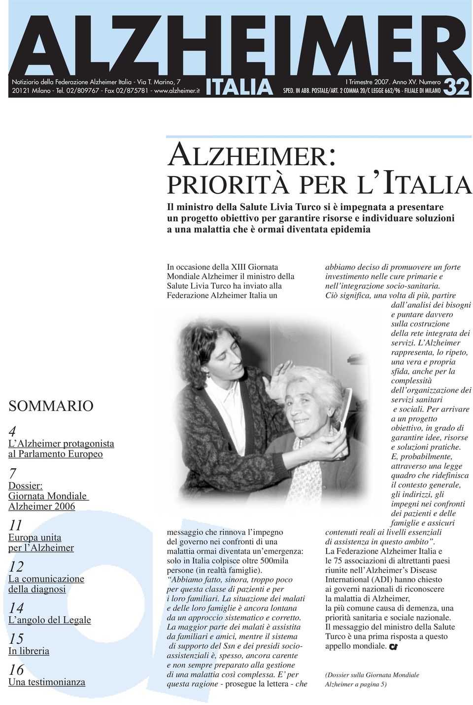 2 COMMA 20/C LEGGE 662/96 - FILIALE DI MILANO ALZHEIMER: PRIORITÀ PER L ITALIA Il ministro della Salute Livia Turco si è impegnata a presentare un progetto obiettivo per garantire risorse e