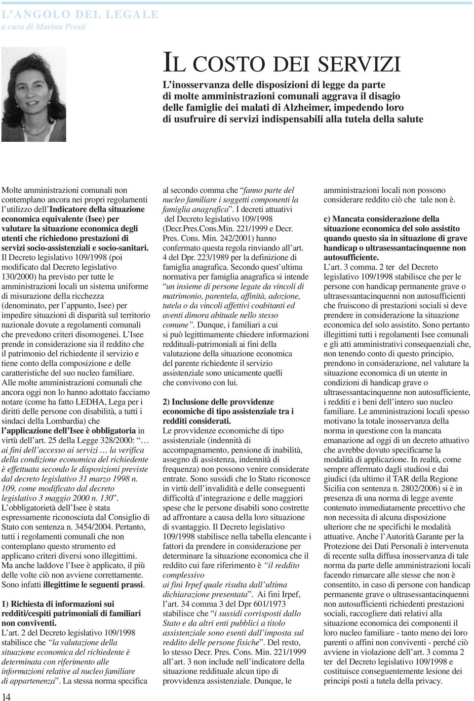 situazione economica equivalente (Isee) per valutare la situazione economica degli utenti che richiedono prestazioni di servizi socio-assistenziali e socio-sanitari.