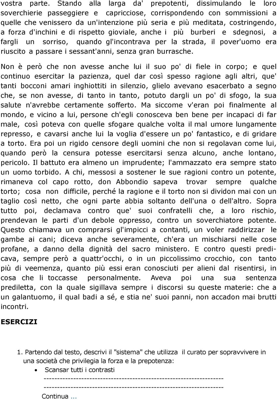 costringendo, a forza d'inchini e di rispetto gioviale, anche i più burberi e sdegnosi, a fargli un sorriso, quando gl'incontrava per la strada, il pover'uomo era riuscito a passare i sessant'anni,