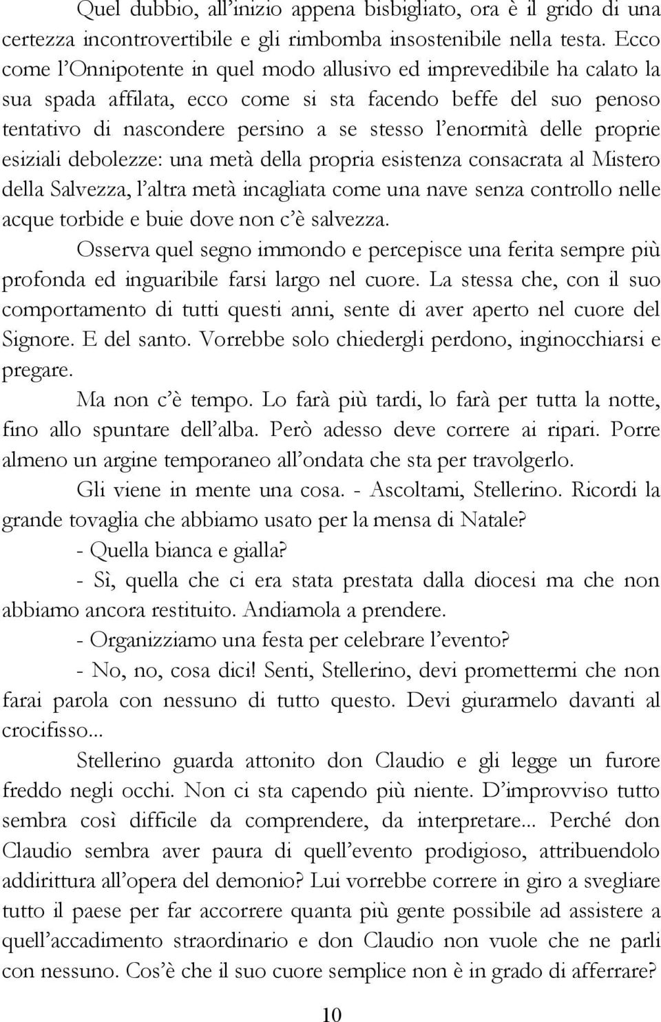 delle proprie esiziali debolezze: una metà della propria esistenza consacrata al Mistero della Salvezza, l altra metà incagliata come una nave senza controllo nelle acque torbide e buie dove non c è