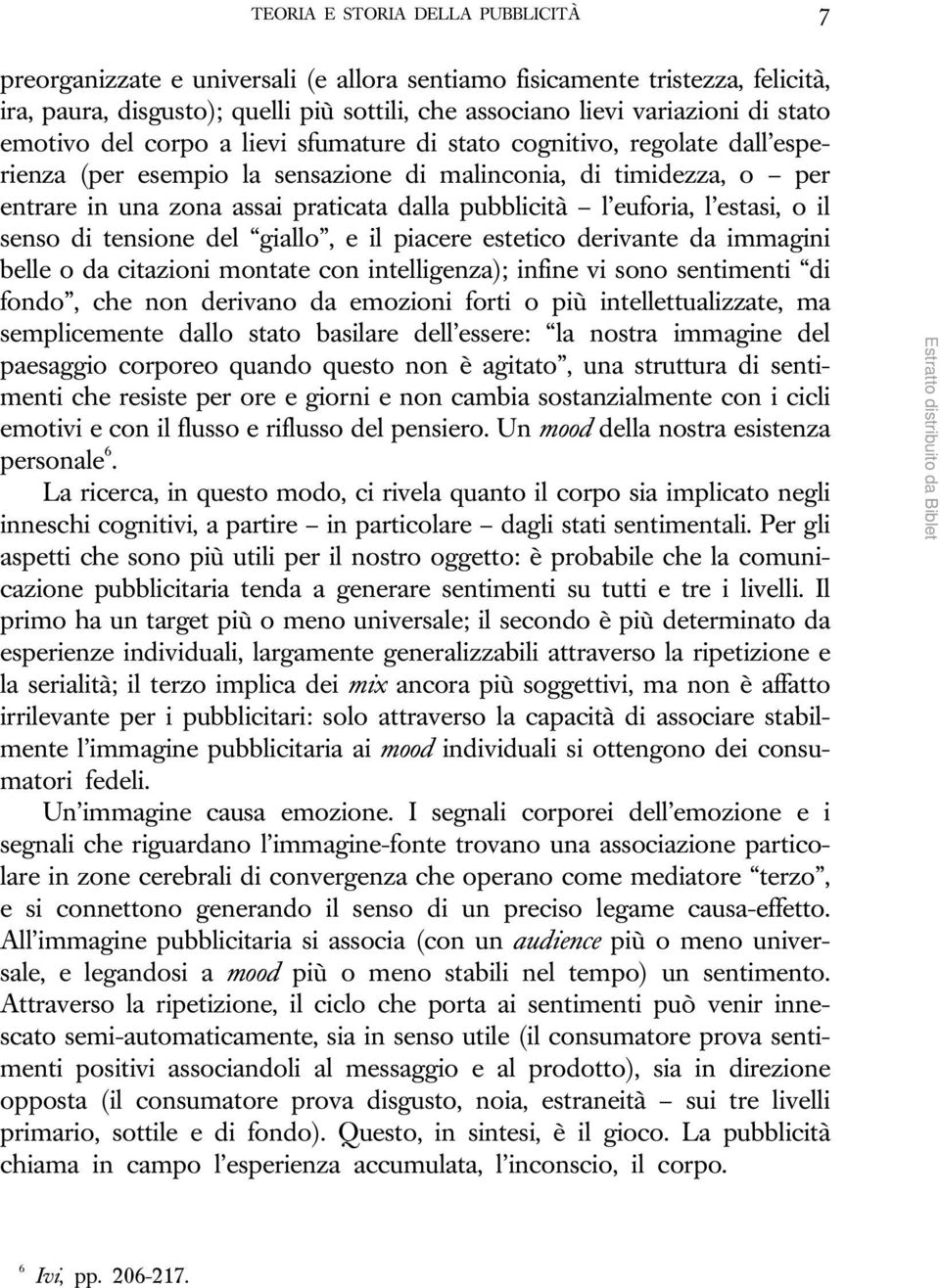 euforia, l estasi, o il senso di tensione del giallo, e il piacere estetico derivante da immagini belle o da citazioni montate con intelligenza); infine vi sono sentimenti di fondo, che non derivano