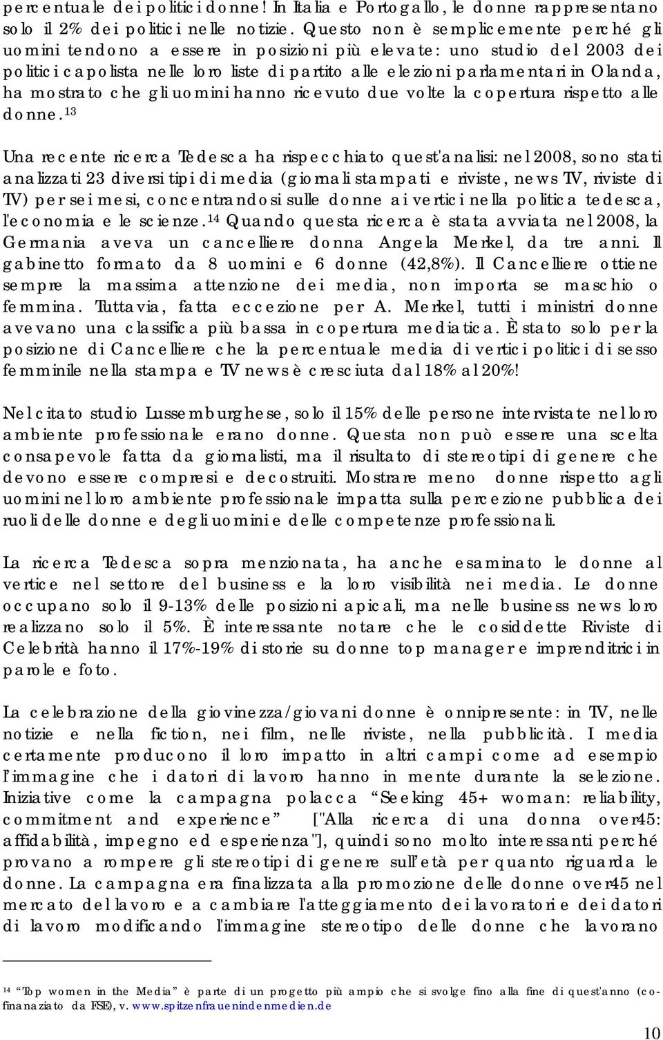 mostrato che gli uomini hanno ricevuto due volte la copertura rispetto alle donne.