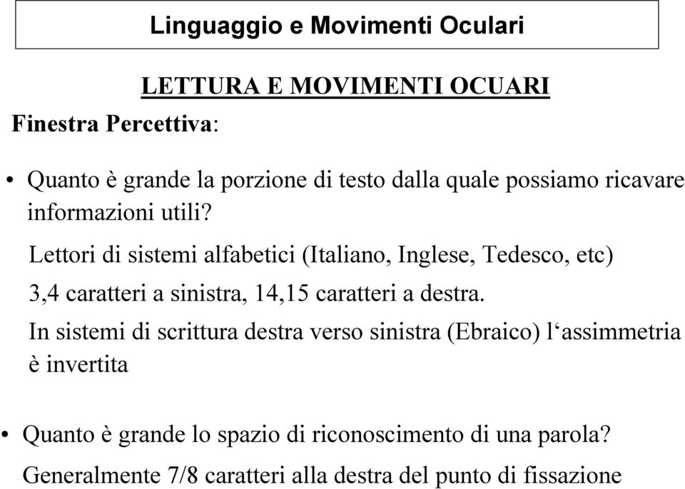 Lettori di sistemi alfabetici (Italiano, Inglese, Tedesco, etc) 3,4 caratteri a sinistra, 14,15 caratteri a destra.