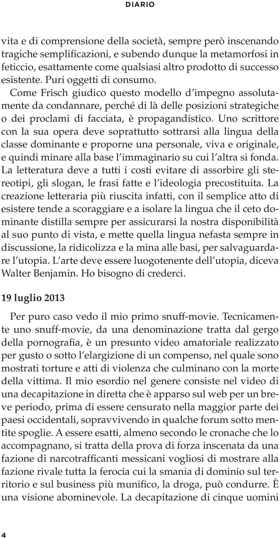 Uno scrittore con la sua opera deve soprattutto sottrarsi alla lingua della classe dominante e proporne una personale, viva e originale, e quindi minare alla base l immaginario su cui l altra si