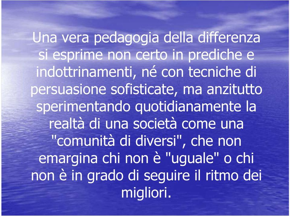 sperimentando quotidianamente la realtà di una società come una "comunità di