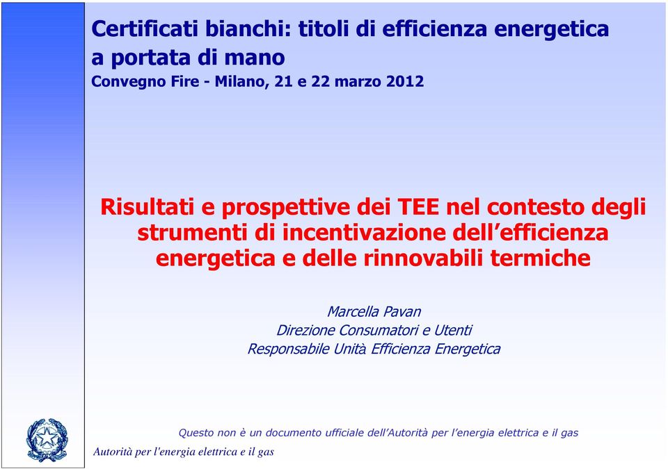 rinnovabili termiche Marcella Pavan Direzione Consumatori e Utenti Responsabile Unità Efficienza Energetica Questo