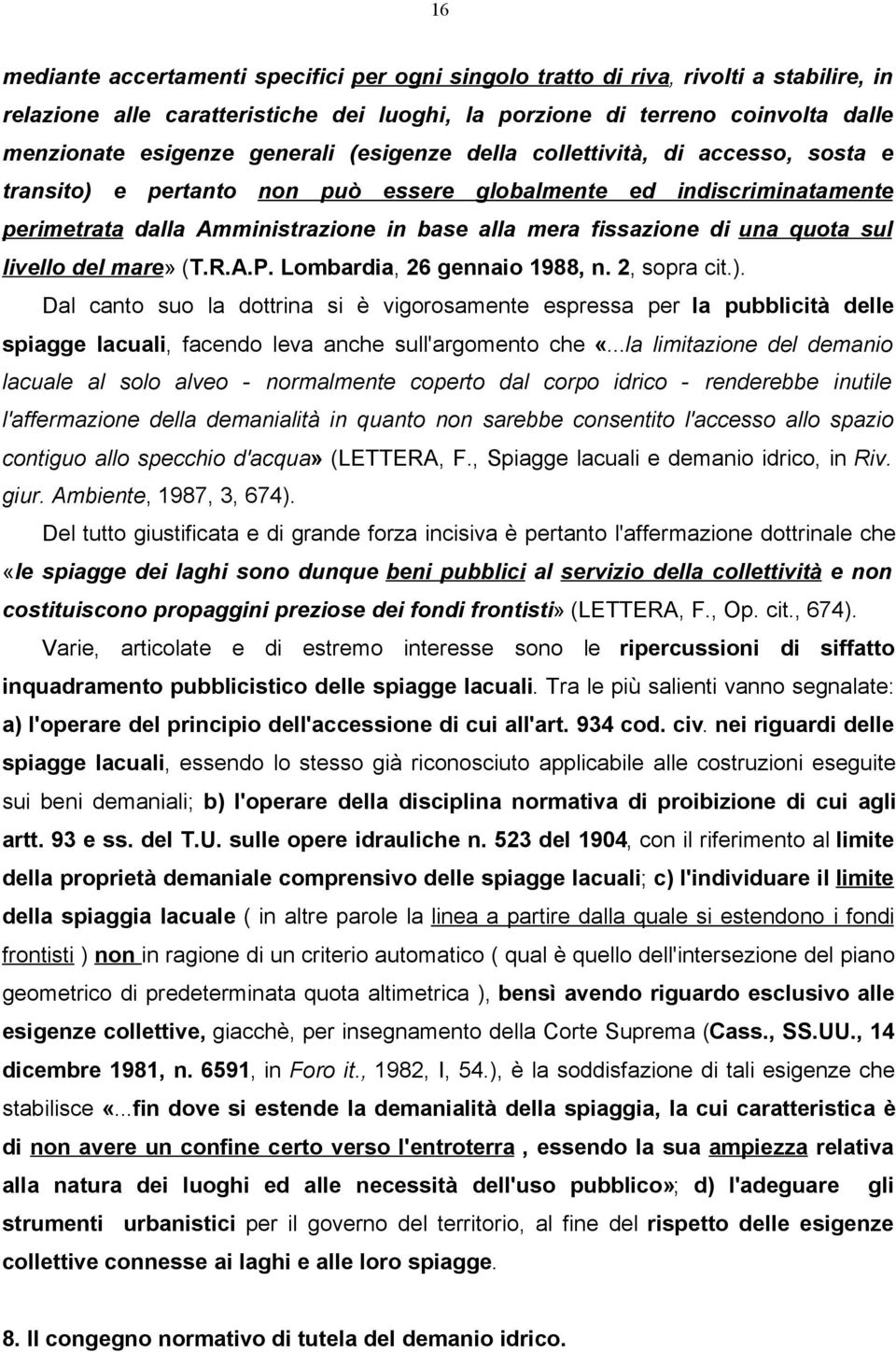 quota sul livello del mare» (T.R.A.P. Lombardia, 26 gennaio 1988, n. 2, sopra cit.).