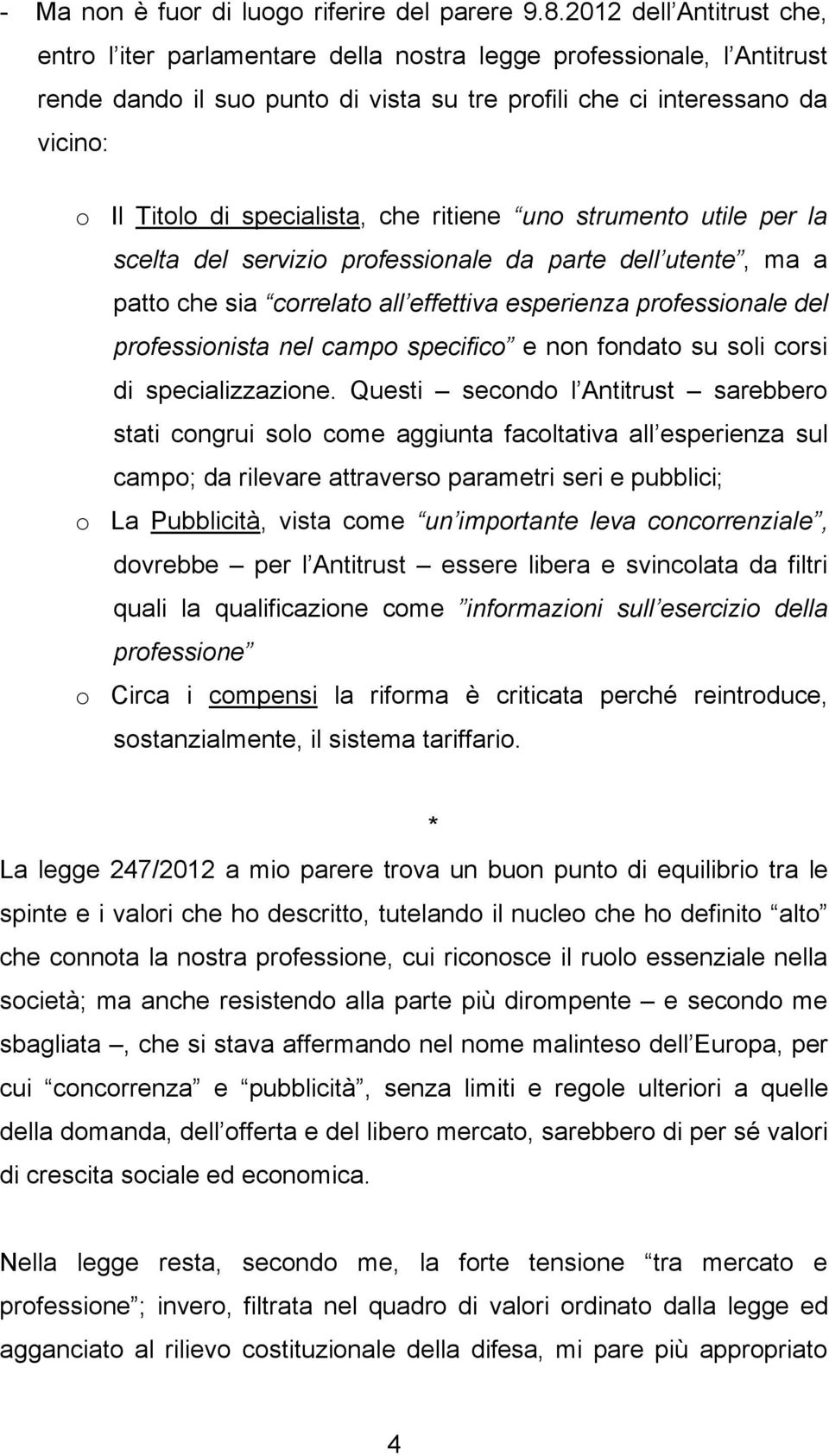 specialista, che ritiene uno strumento utile per la scelta del servizio professionale da parte dell utente, ma a patto che sia correlato all effettiva esperienza professionale del professionista nel