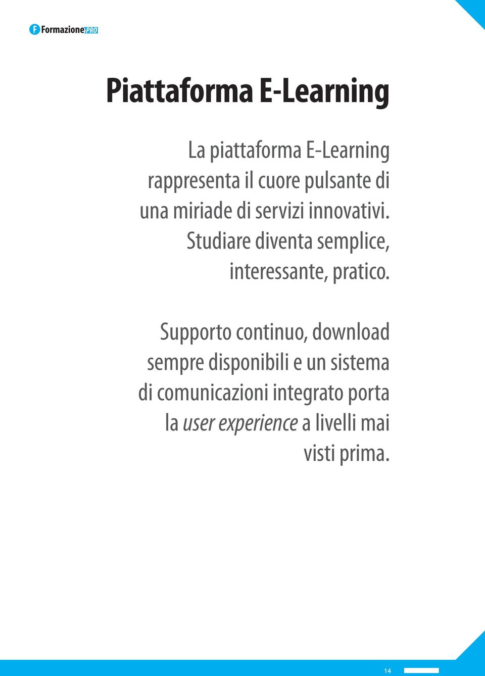 Studiare diventa semplice, interessante, pratico.