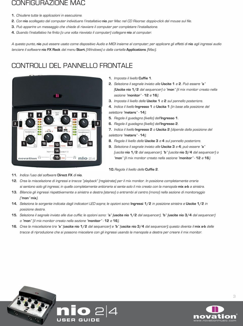 A questo punto, nio può essere usato come dispositivo Audio e MIDI insieme al computer; per applicare gli effetti di nio agli ingressi audio lanciare il software nio FX Rack dal menu Start (Windows)