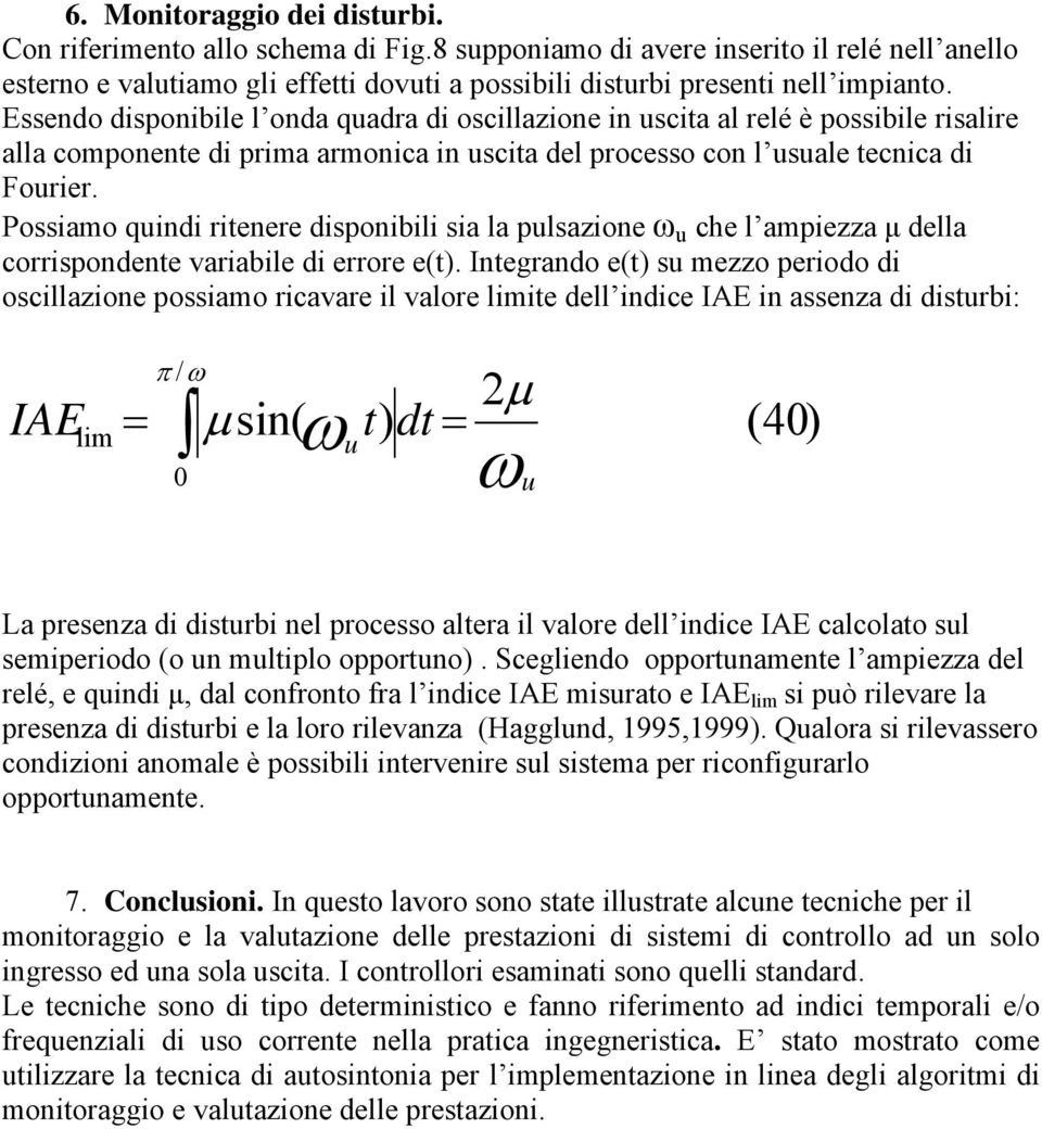 Possiamo quindi ritenere disponibili sia la pulsazione ω u che l ampiezza µ della corrispondente variabile di errore e(t).