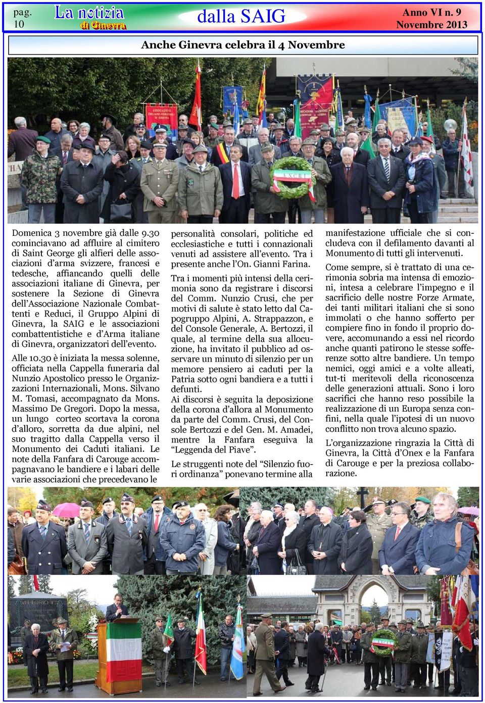 la Sezione di Ginevra dell Associazione Nazionale Combattenti e Reduci, il Gruppo Alpini di Ginevra, la SAIG e le associazioni combattentistiche e d Arma italiane di Ginevra, organizzatori dell