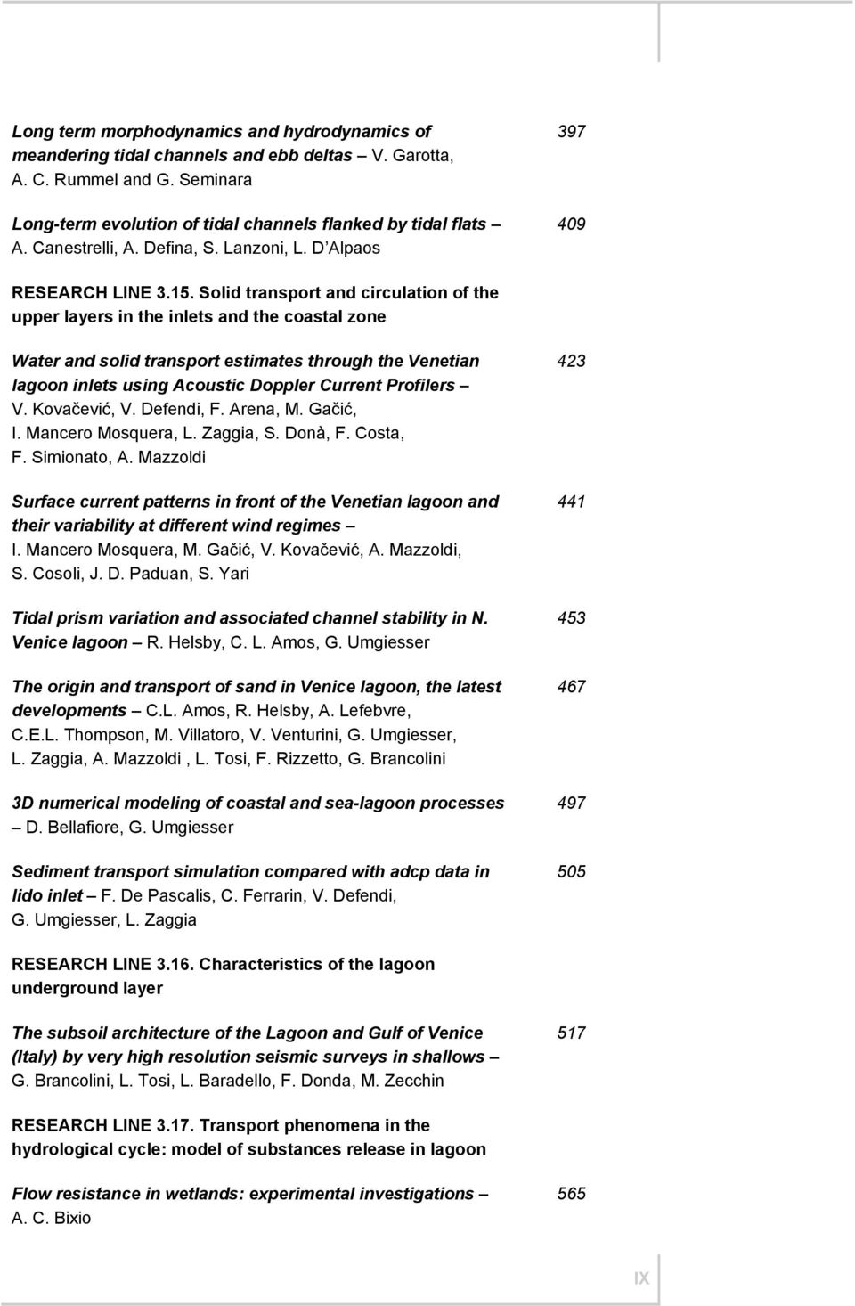 Solid transport and circulation of the upper layers in the inlets and the coastal zone Water and solid transport estimates through the Venetian lagoon inlets using Acoustic Doppler Current Profilers