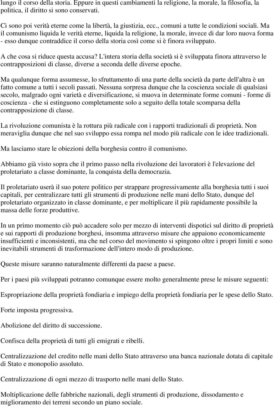 Ma il comunismo liquida le verità eterne, liquida la religione, la morale, invece di dar loro nuova forma - esso dunque contraddice il corso della storia così come si è finora sviluppato.