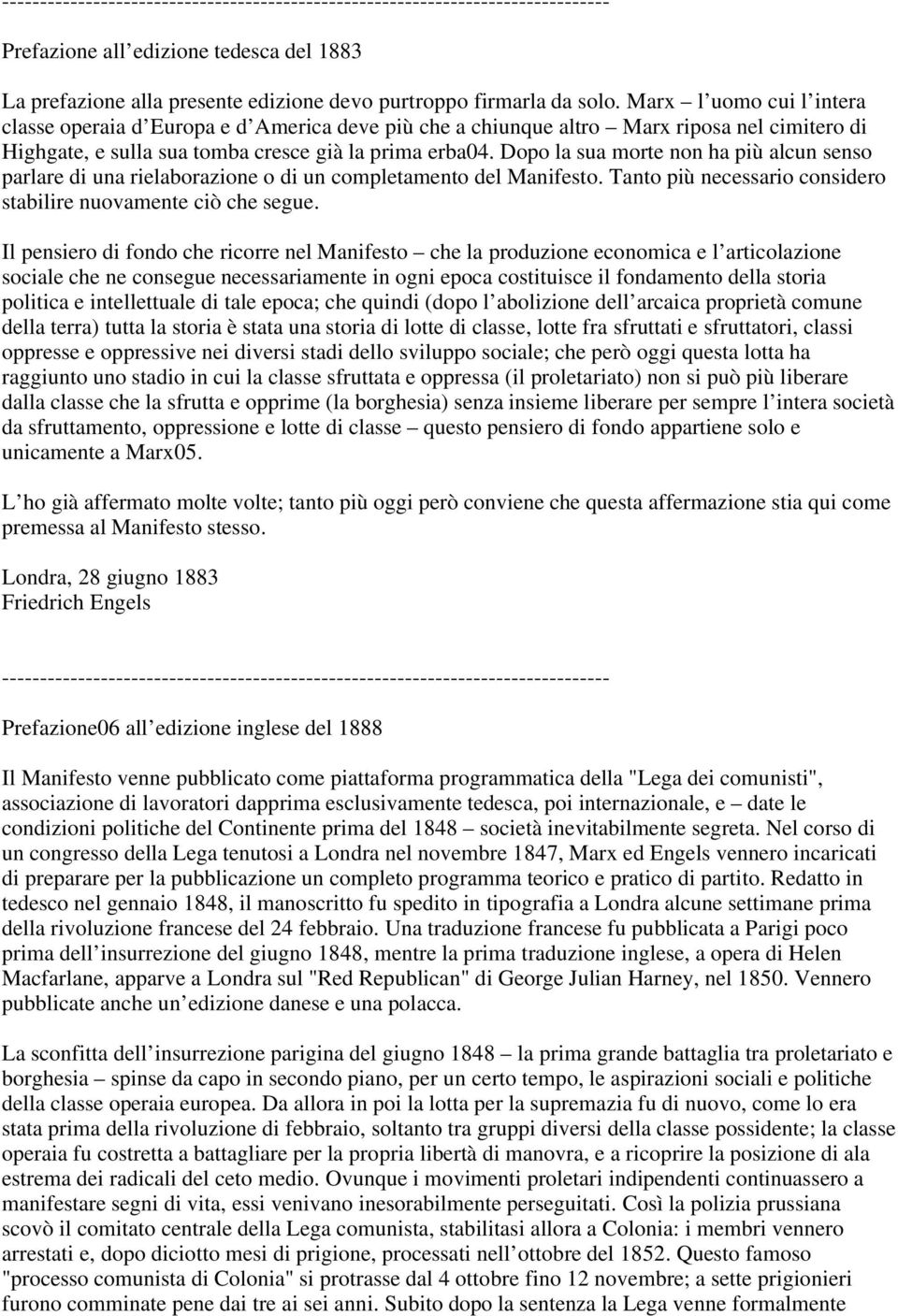 Dopo la sua morte non ha più alcun senso parlare di una rielaborazione o di un completamento del Manifesto. Tanto più necessario considero stabilire nuovamente ciò che segue.