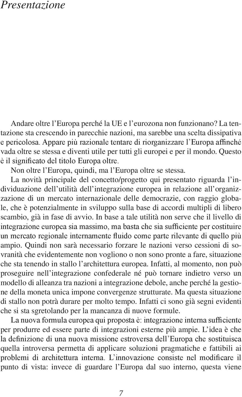 Questo Non oltre l Europa, quindi, ma l Europa oltre se stessa.