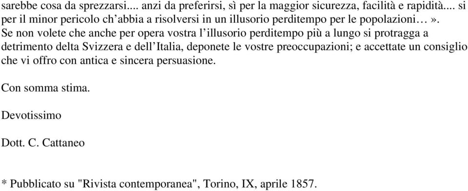 Se non volete che anche per opera vostra l illusorio perditempo più a lungo si protragga a detrimento delta Svizzera e dell Italia,