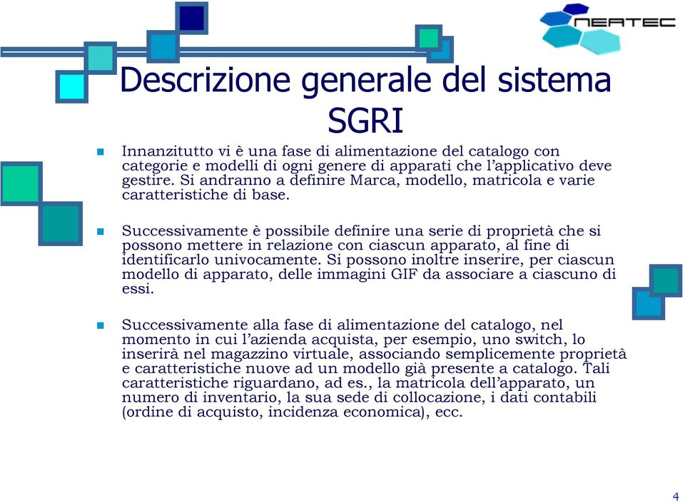 Successivamente è possibile definire una serie di proprietà che si possono mettere in relazione con ciascun apparato, al fine di identificarlo univocamente.