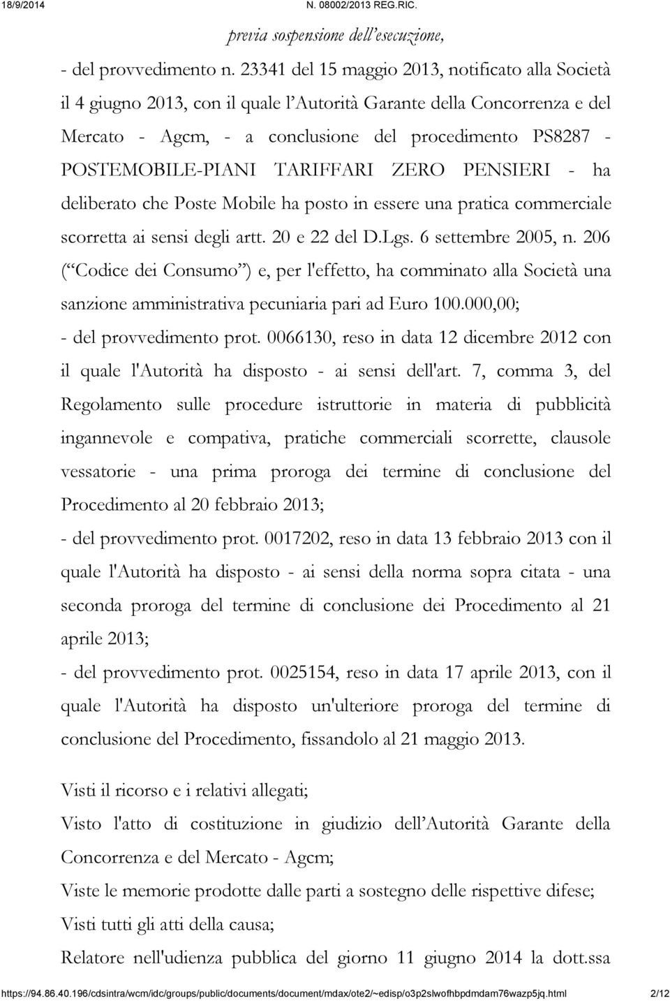 TARIFFARI ZERO PENSIERI - ha deliberato che Poste Mobile ha posto in essere una pratica commerciale scorretta ai sensi degli artt. 20 e 22 del D.Lgs. 6 settembre 2005, n.