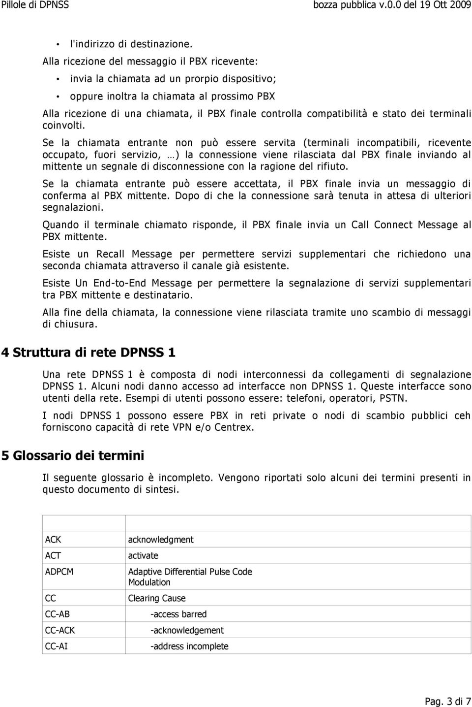 compatibilità e stato dei terminali coinvolti.