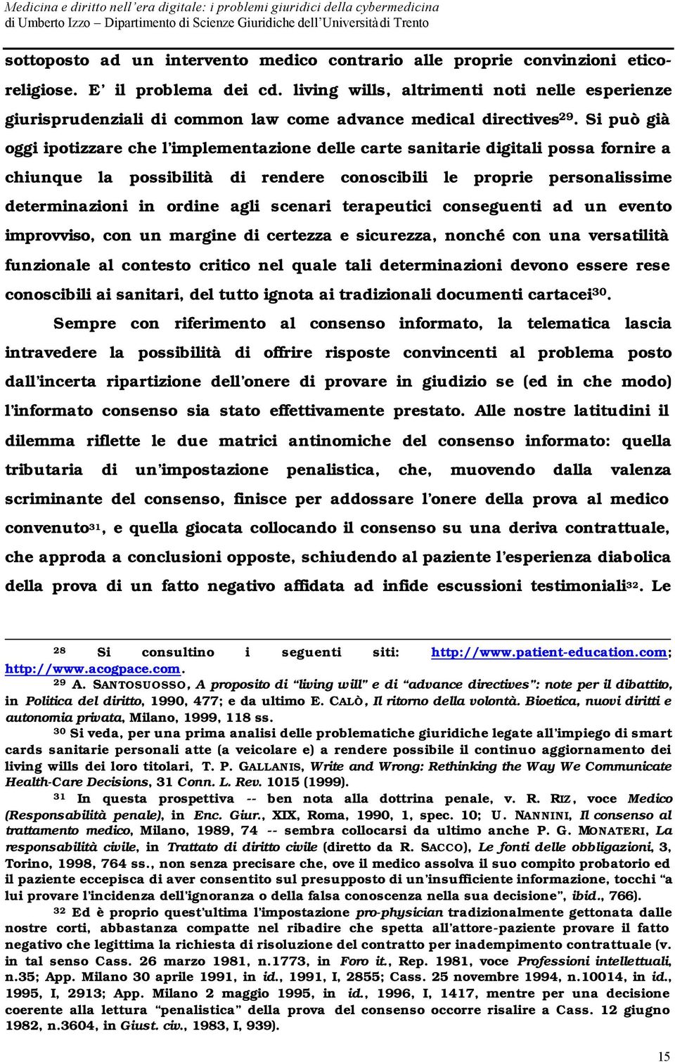 Si può già oggi ipotizzare che l implementazione delle carte sanitarie digitali possa fornire a chiunque la possibilità di rendere conoscibili le proprie personalissime determinazioni in ordine agli