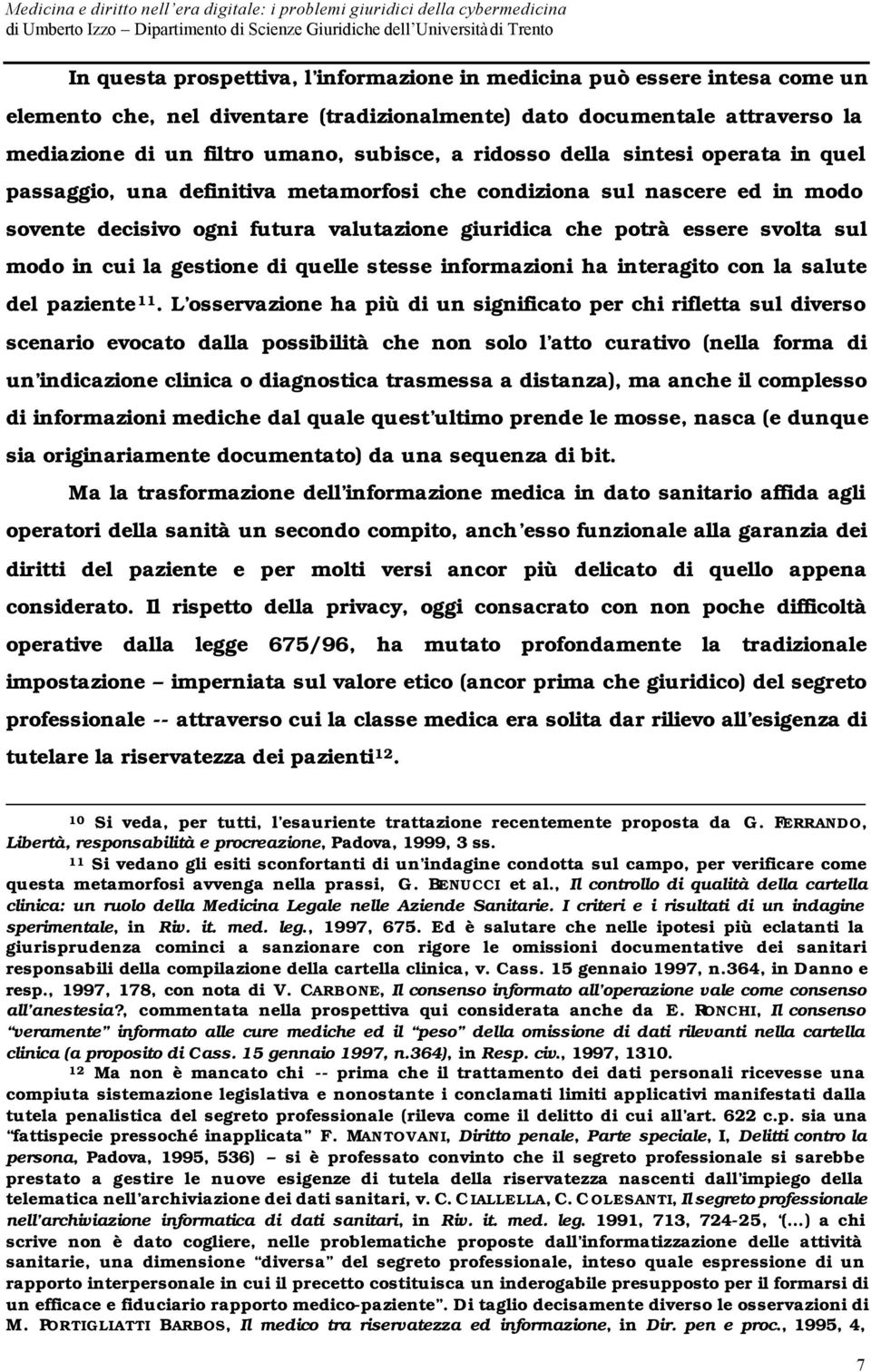 in cui la gestione di quelle stesse informazioni ha interagito con la salute del paziente 11.