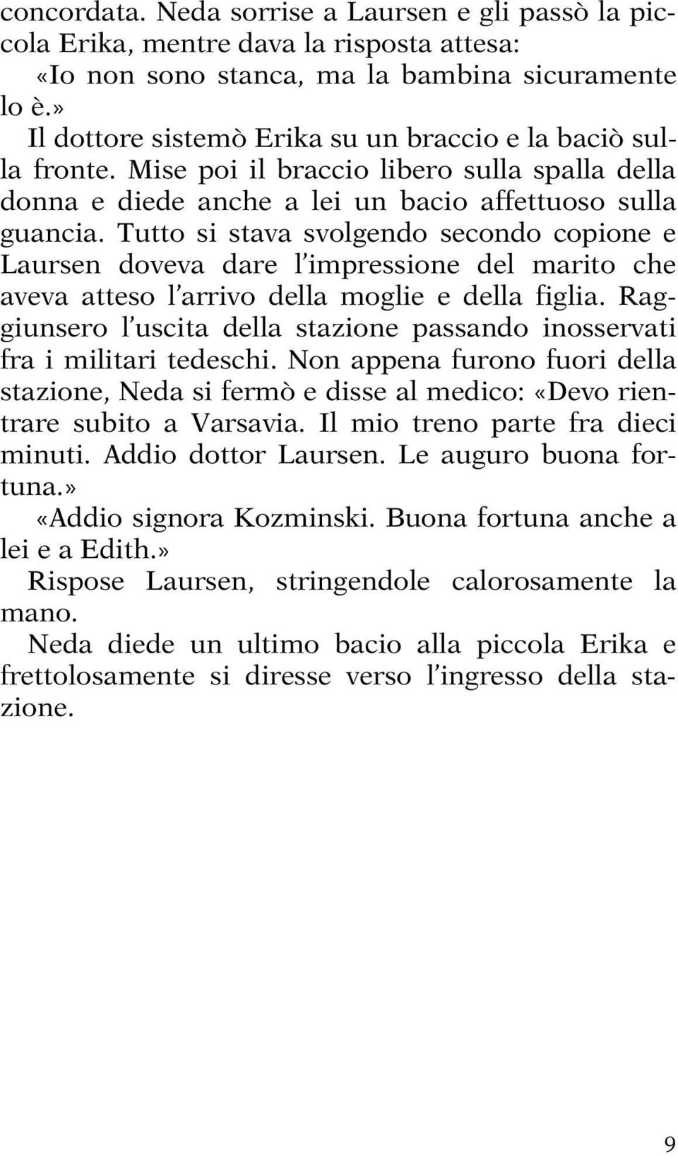 Tutto si stava svolgendo secondo copione e Laursen doveva dare l impressione del marito che aveva atteso l arrivo della moglie e della figlia.