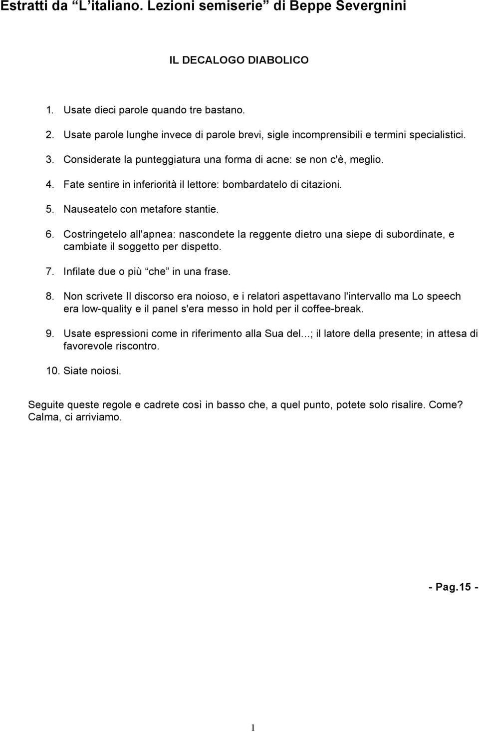 Fate sentire in inferiorità il lettore: bombardatelo di citazioni. 5. Nauseatelo con metafore stantie. 6.