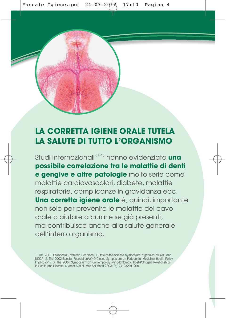 gengive e altre patologie molto serie come malattie cardiovascolari, diabete, malattie respiratorie, complicanze in gravidanza ecc.