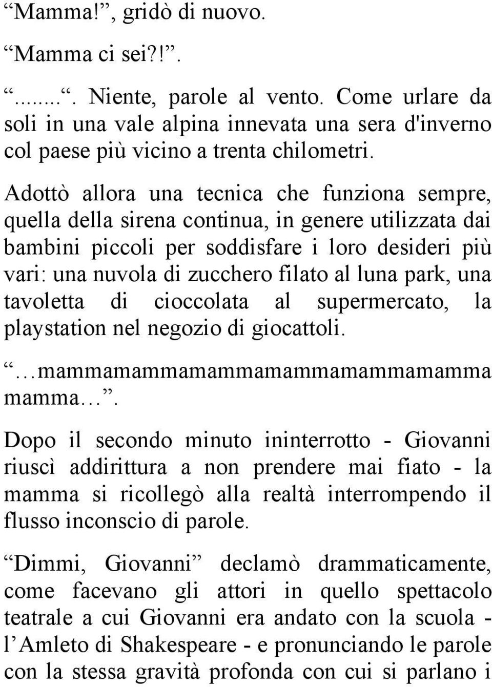 park, una tavoletta di cioccolata al supermercato, la playstation nel negozio di giocattoli. mammamammamammamammamammamamma mamma.