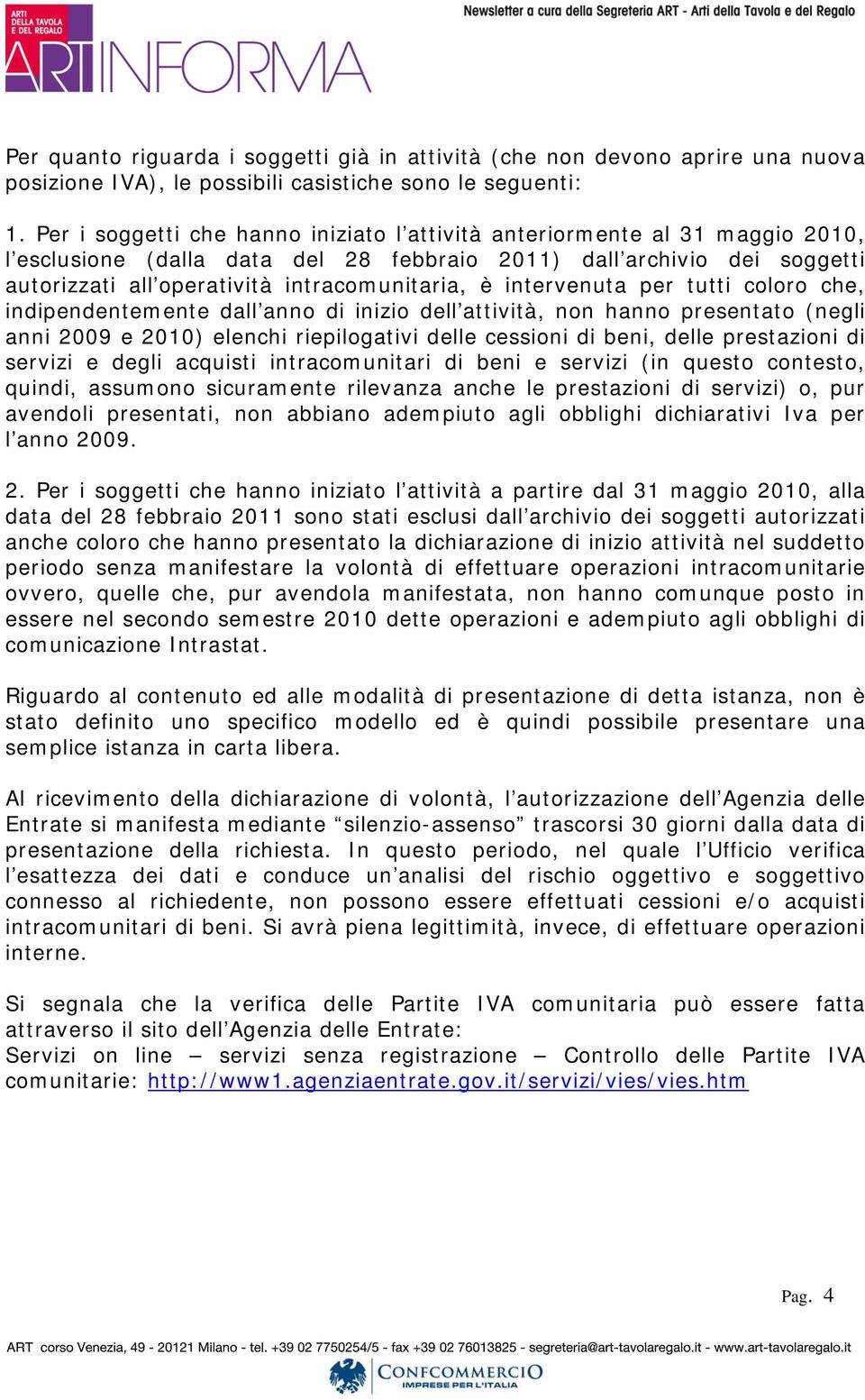 intervenuta per tutti coloro che, indipendentemente dall anno di inizio dell attività, non hanno presentato (negli anni 2009 e 2010) elenchi riepilogativi delle cessioni di beni, delle prestazioni di