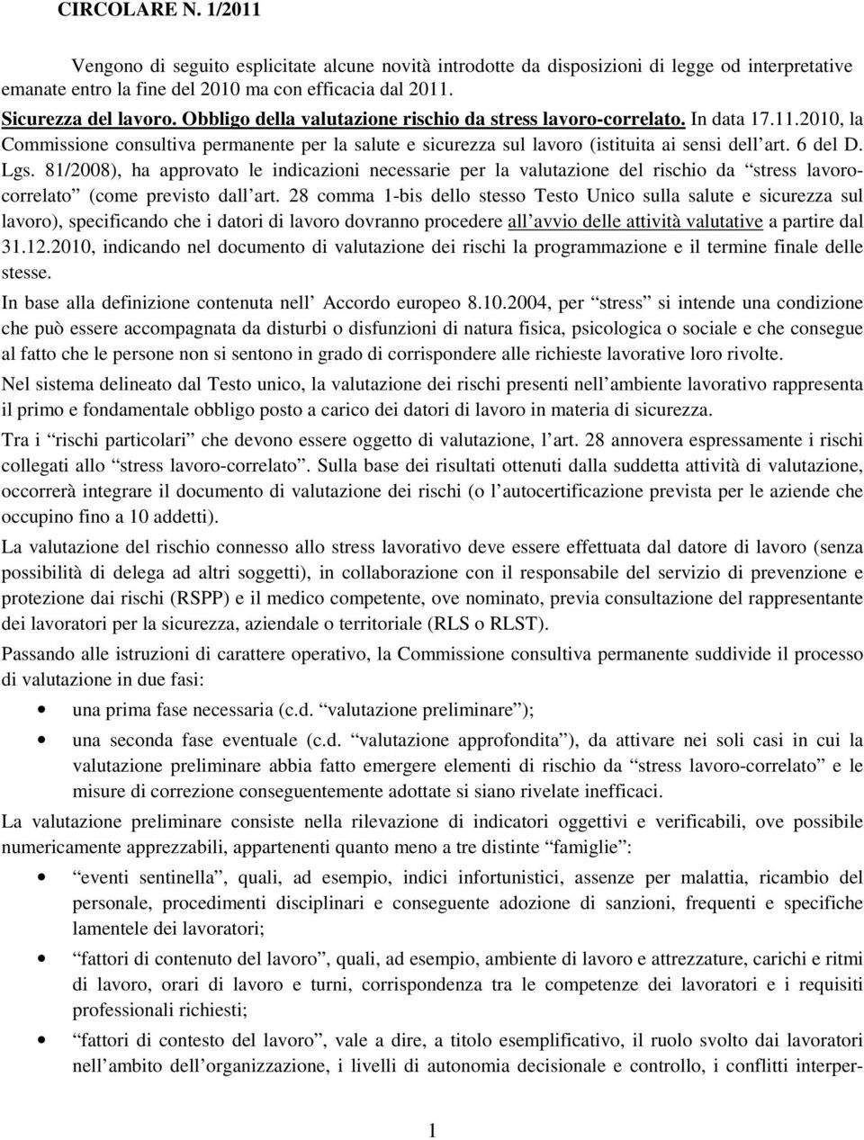 81/2008), ha approvato le indicazioni necessarie per la valutazione del rischio da stress lavorocorrelato (come previsto dall art.