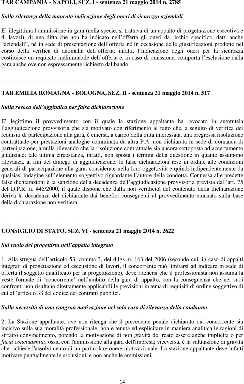 di una ditta che non ha indicato nell offerta gli oneri da rischio specifico, detti anche aziendali, né in sede di presentazione dell offerta né in occasione delle giustificazioni prodotte nel corso