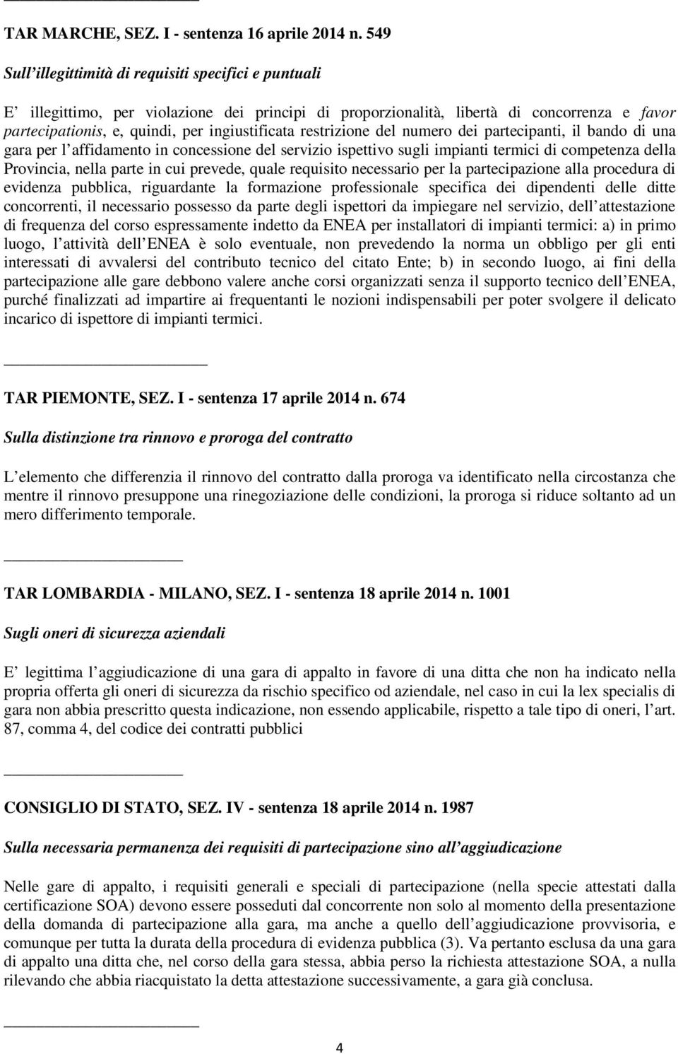 restrizione del numero dei partecipanti, il bando di una gara per l affidamento in concessione del servizio ispettivo sugli impianti termici di competenza della Provincia, nella parte in cui prevede,