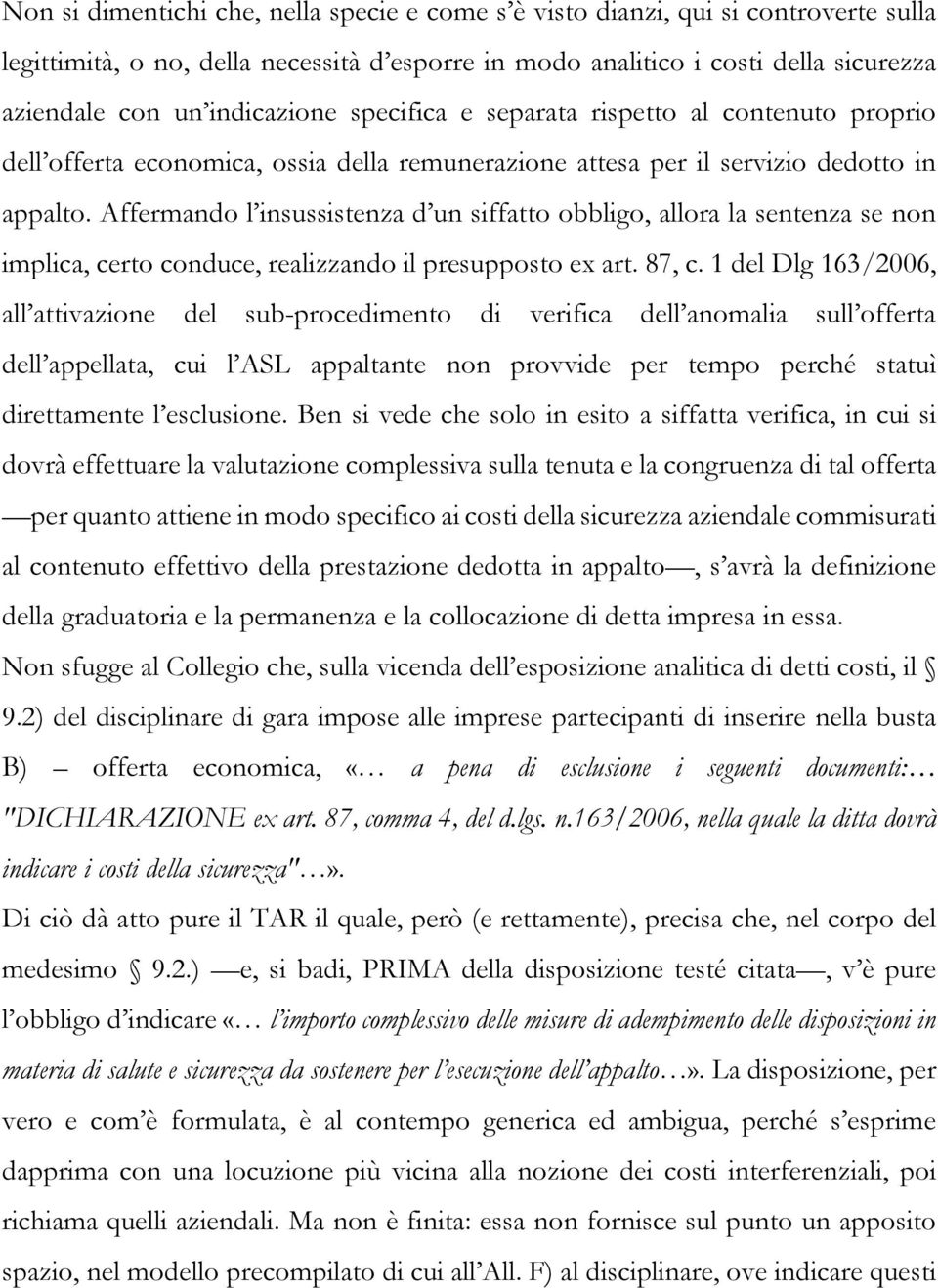 Affermando l insussistenza d un siffatto obbligo, allora la sentenza se non implica, certo conduce, realizzando il presupposto ex art. 87, c.