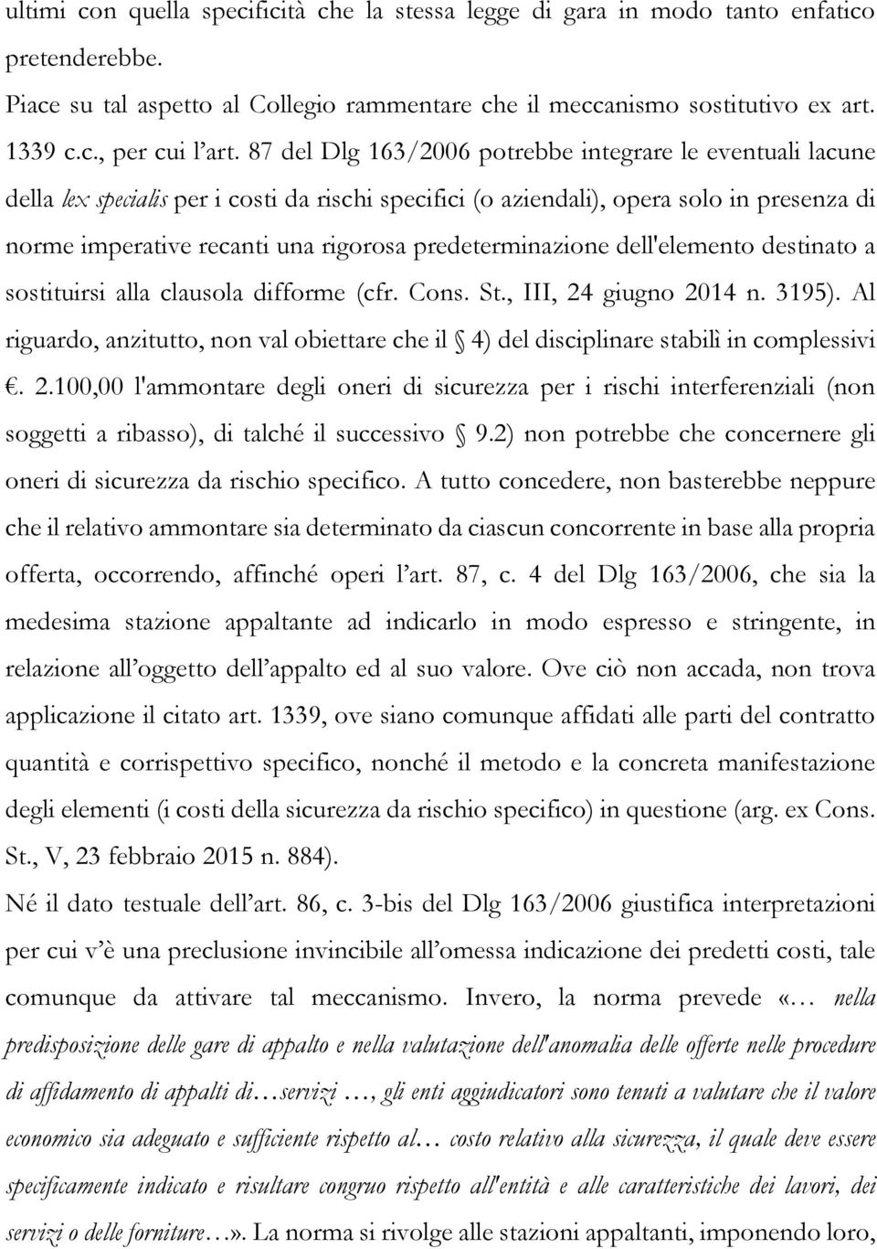predeterminazione dell'elemento destinato a sostituirsi alla clausola difforme (cfr. Cons. St., III, 24 giugno 2014 n. 3195).