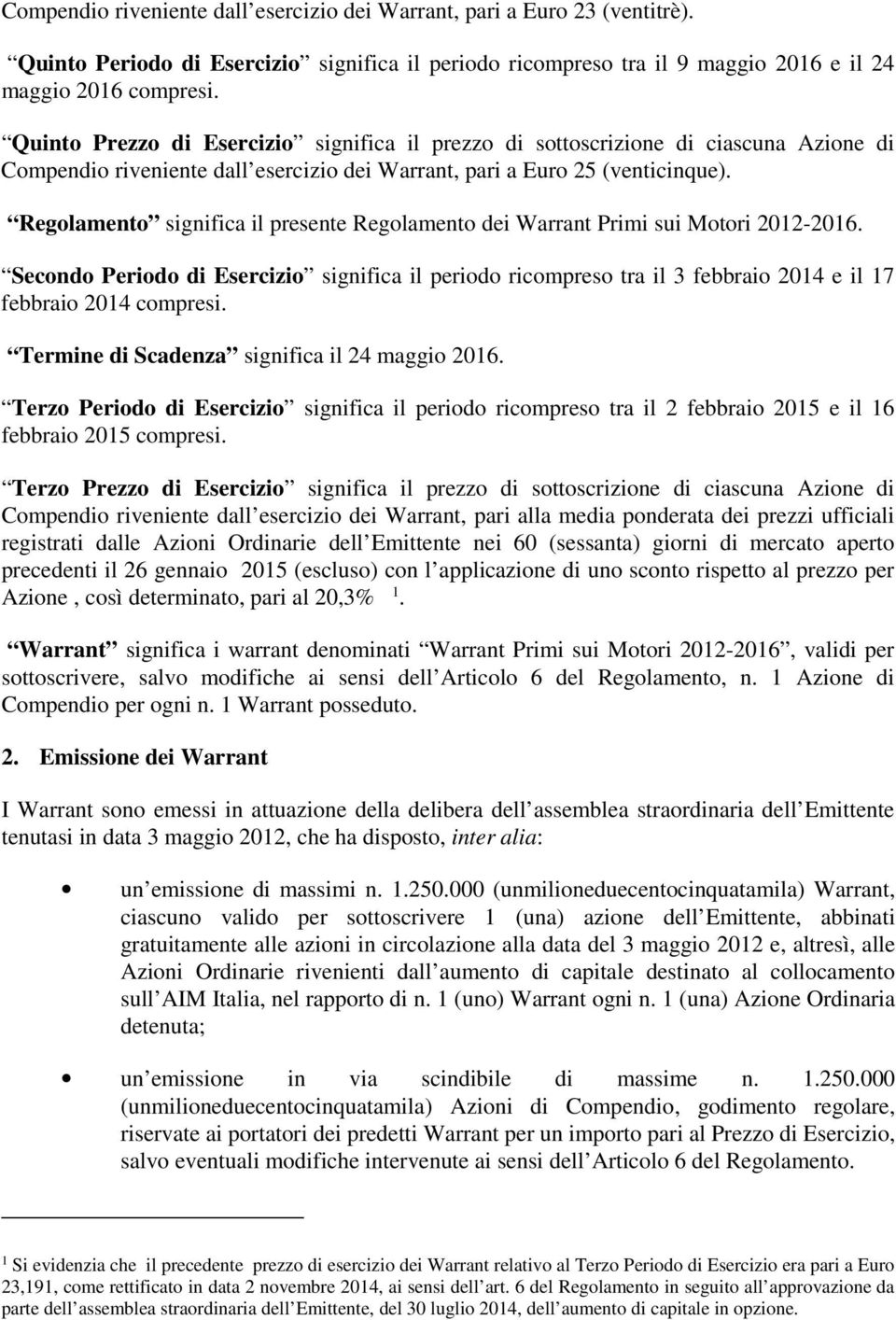 Regolamento significa il presente Regolamento dei Warrant Primi sui Motori 2012-2016.