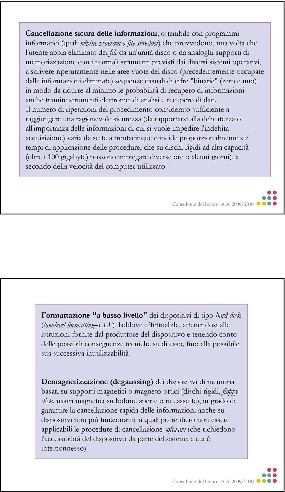 informazioni eliminate) sequenze casuali di cifre "binarie" (zero e uno) in modo da ridurre al minimo le probabilità di recupero di informazioni anche tramite strumenti elettronici di analisi e