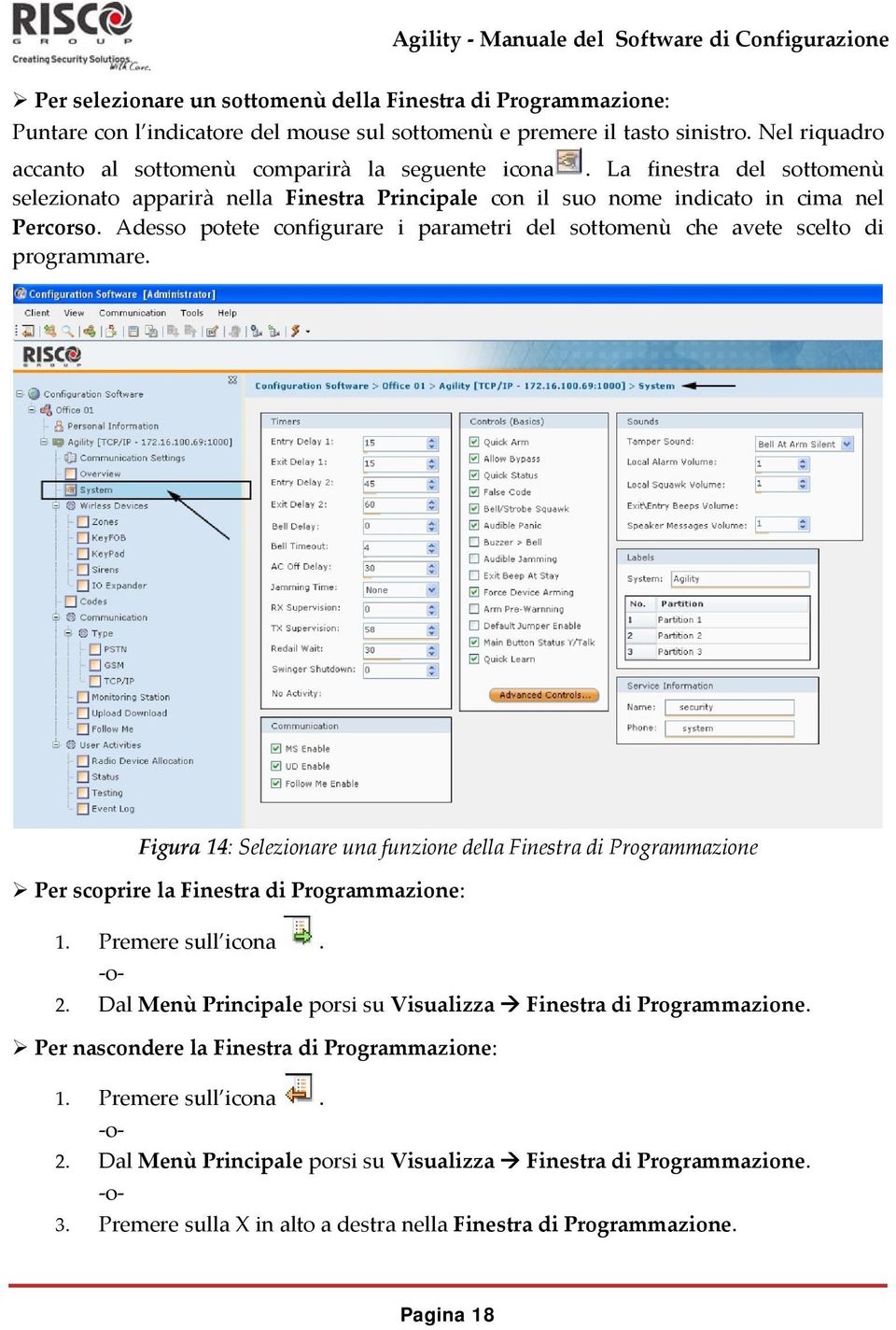 Adesso potete configurare i parametri del sottomenù che avete scelto di programmare. Figura 14: Selezionare una funzione della Finestra di Programmazione Per scoprire la Finestra di Programmazione: 1.