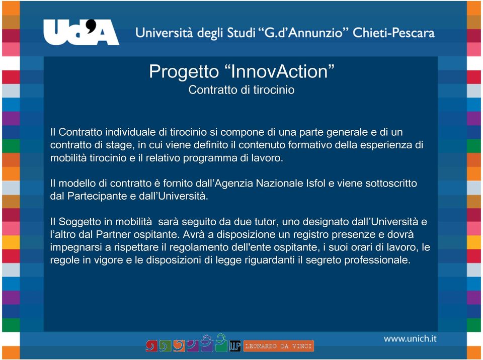 Il modello di contratto è fornito dall Agenzia Nazionale Isfol e viene sottoscritto dal Partecipante e dall Università.