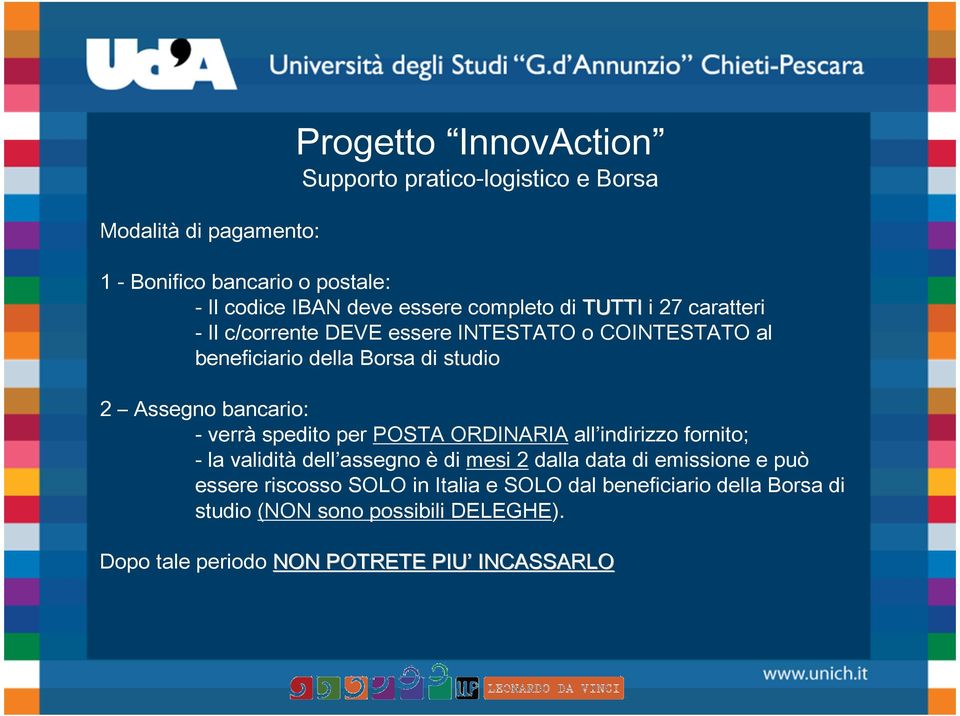 bancario: - verrà spedito per POSTA ORDINARIA all indirizzo fornito; - la validità dell assegno è di mesi 2 dalla data di emissione e può