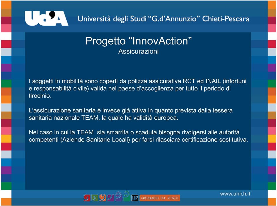 L assicurazione sanitaria è invece già attiva in quanto prevista dalla tessera sanitaria nazionale TEAM, la quale ha