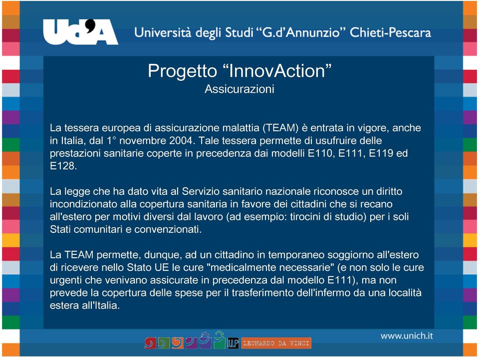 La legge che ha dato vita al Servizio sanitario nazionale riconosce un diritto incondizionato alla copertura sanitaria in favore dei cittadini che si recano all'estero per motivi diversi dal lavoro