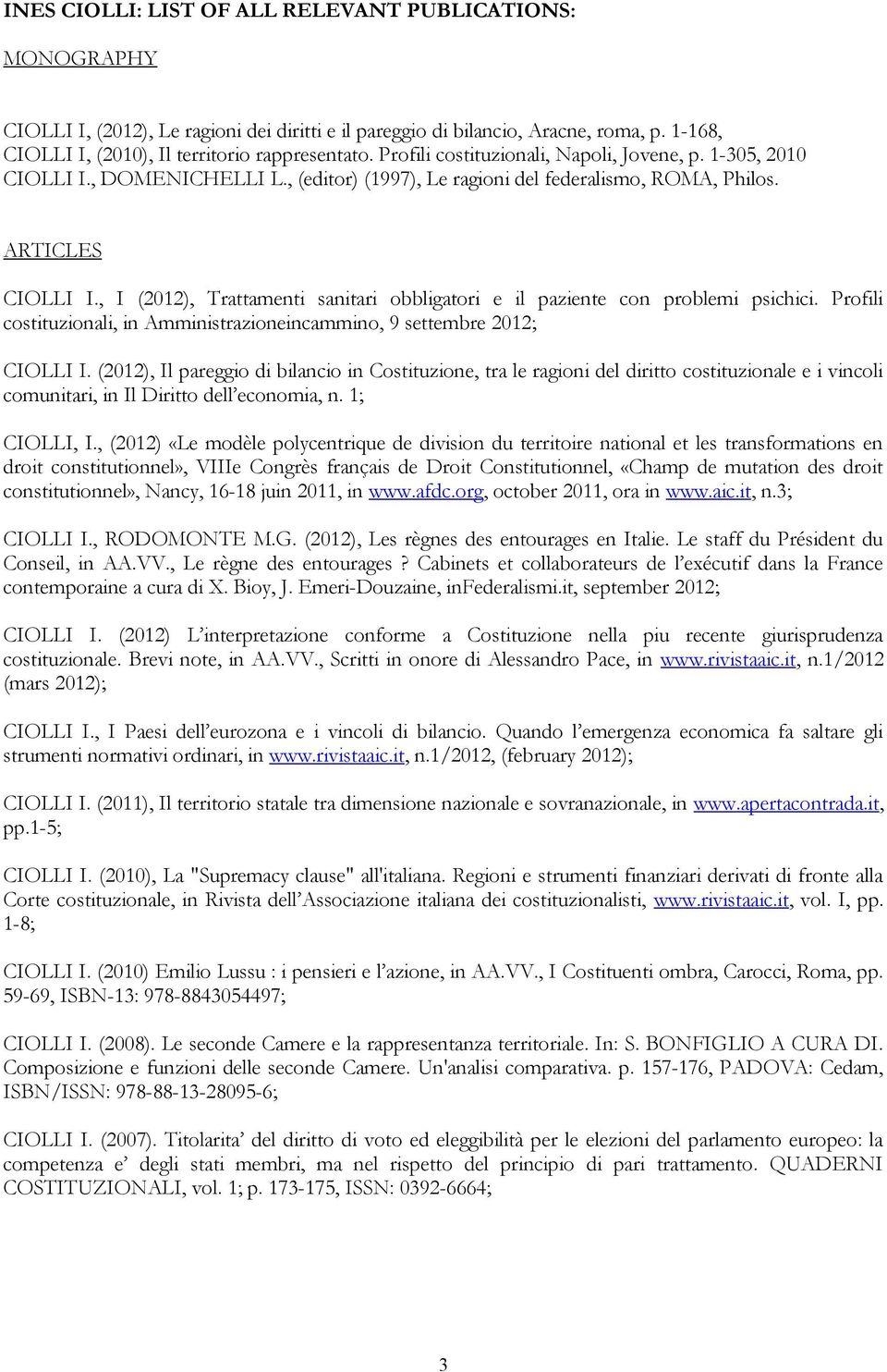 , I (2012), Trattamenti sanitari obbligatori e il paziente con problemi psichici. Profili costituzionali, in Amministrazioneincammino, 9 settembre 2012; CIOLLI I.