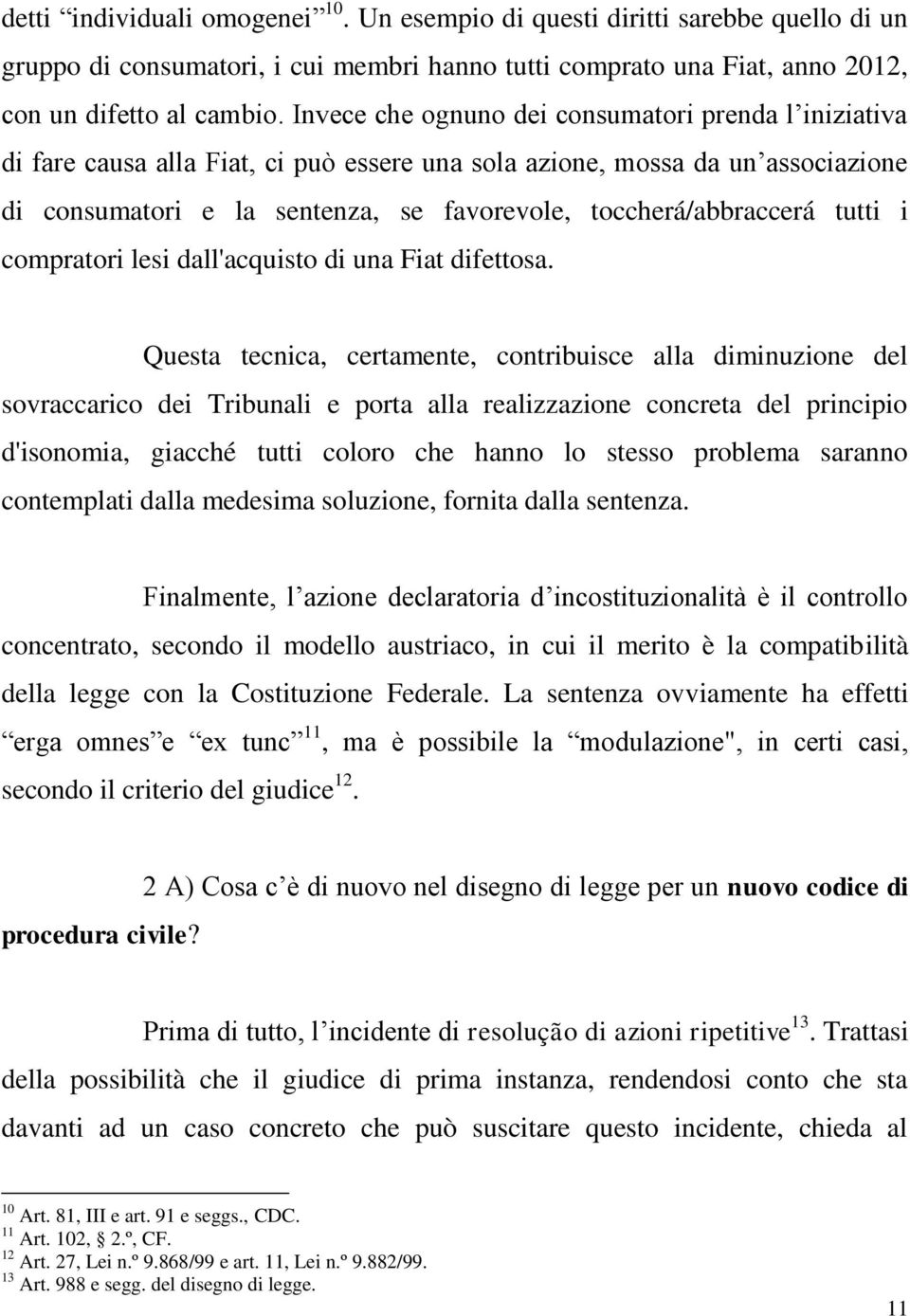 tutti i compratori lesi dall'acquisto di una Fiat difettosa.