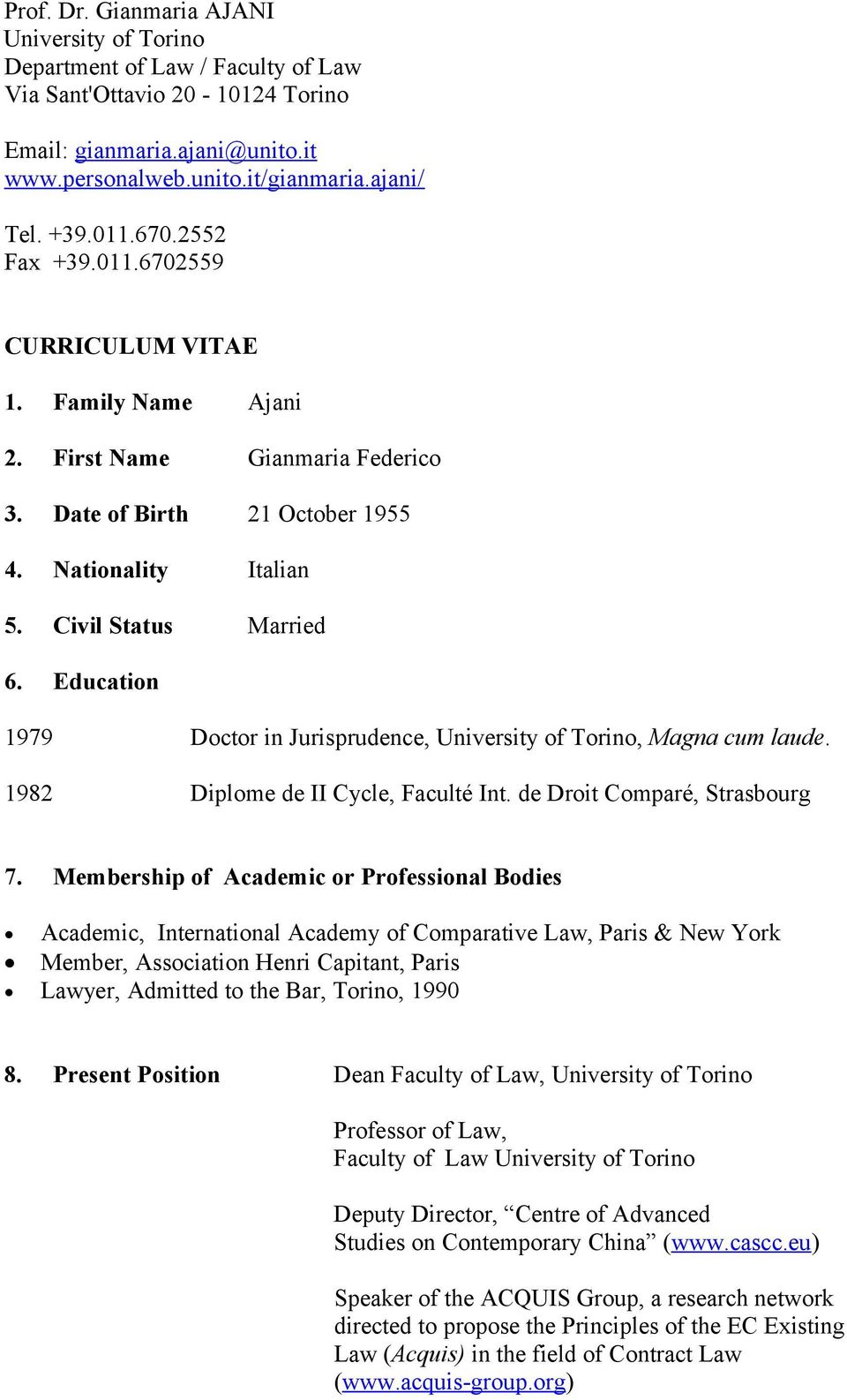 Education 1979 Doctor in Jurisprudence, University of Torino, Magna cum laude. 1982 Diplome de II Cycle, Faculté Int. de Droit Comparé, Strasbourg 7.