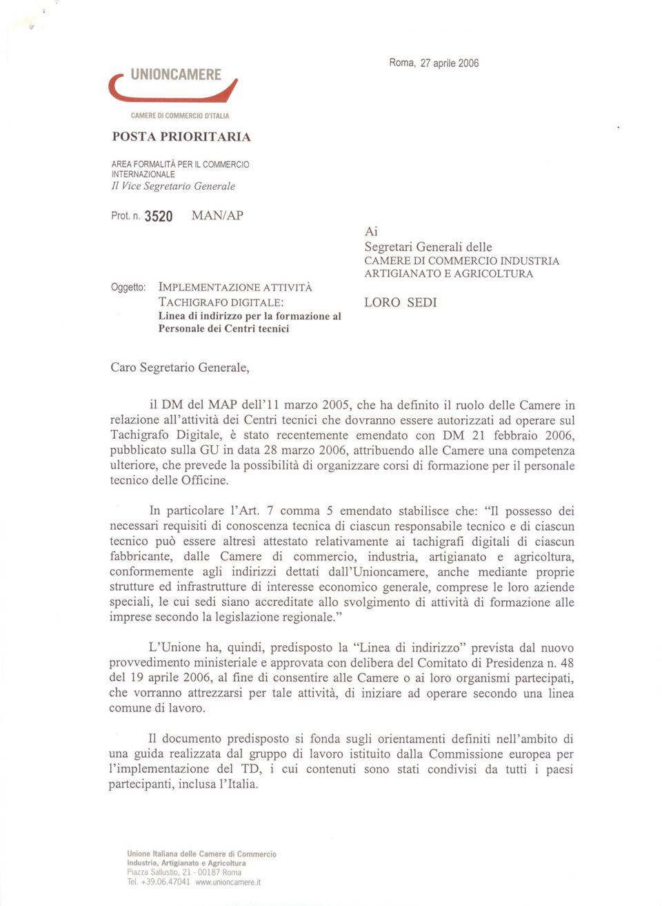 ARTIGIANATO E AGRICOLTURA LORO SEDI Caro Segretario Generale, il DM del MAP dell' Il marzo 2005, che ha definito il ruolo delle Camere in relazione all'attività dei Centri tecnici che dovranno essere