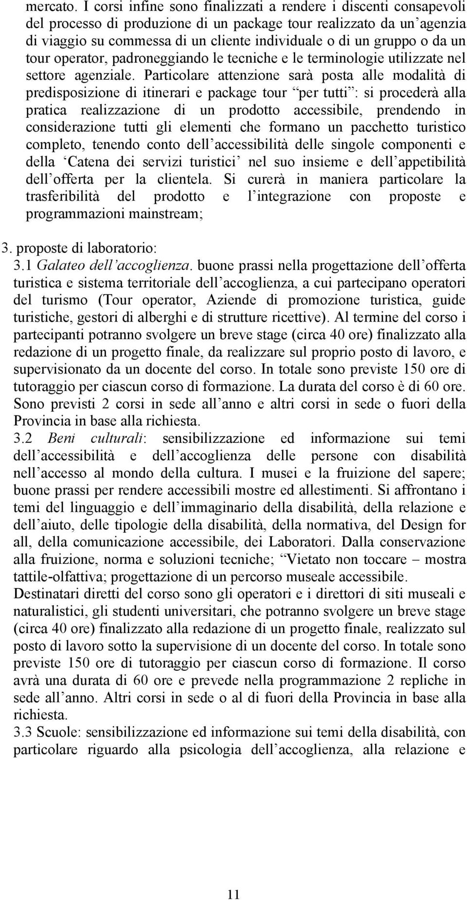 o da un tour operator, padroneggiando le tecniche e le terminologie utilizzate nel settore agenziale.