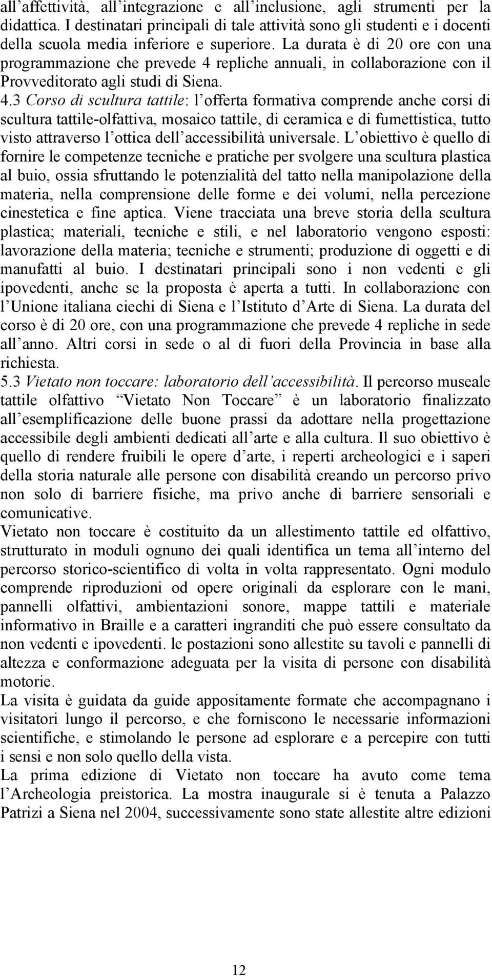 repliche annuali, in collaborazione con il Provveditorato agli studi di Siena. 4.